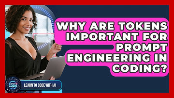 Why Are Tokens Important For Prompt Engineering In Coding? - Learning To Code With AI