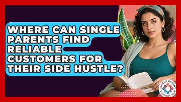 Where Can Single Parents Find Reliable Customers For Their Side Hustle? - Single Parent Support Hub
