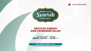 Konsultasi Syariah - Seputar Aqidah dan Pemikiran Islam | Ust. Sayyid Tasdiq, Lc., M.A.