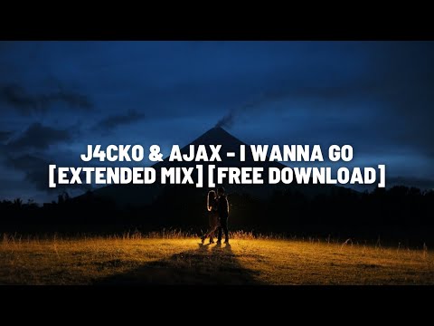 J4CKO & Ajax - I Wanna Go [Extended Mix] [Free Download]