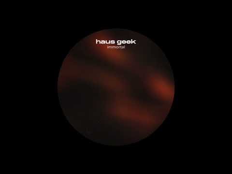 Haus Geek - immortal