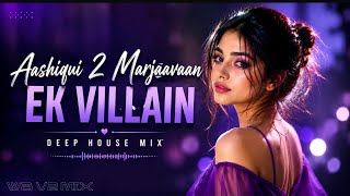 Aashiqui 2 X Marjaavaan X  Ek Villain (Mashup Remix) | Progressive Melodic Mix | Techno Bass Boosted