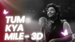 Tum Kya Mile | 3D Audio Experience | Arijit Singh | Use Headphones for Best Effect #ArijitSingh