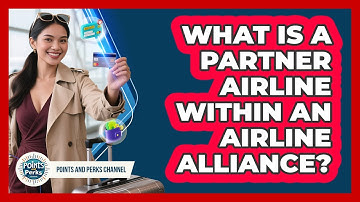 What Is A Partner Airline Within An Airline Alliance? - Points and Perks Channel