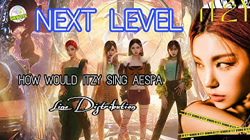How would ITZY sing AESPA "NEXT LEVEL"| Line Distribution