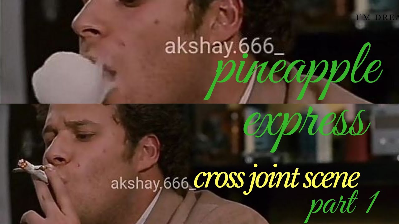Pineapple express cross joint scene YouTube