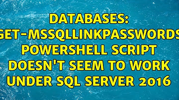 Databases: Get-MSSQLLinkPasswords Powershell script doesn