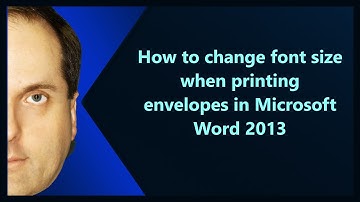 How to change font size when printing envelopes in Microsoft Word 2013