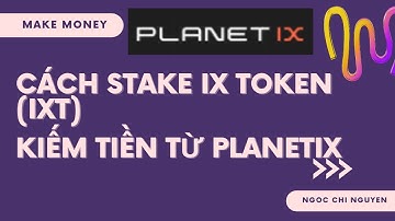 CÁCH STAKE IXT TRÊN TRANG IX FOUNDATION - PHƯƠNG THỨC KIẾM THU NHẬP #PLANETIX