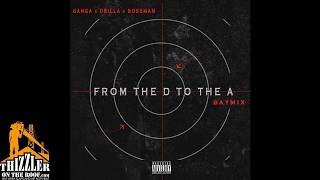 Banga X Drilla X Bossman - From The D To The A Baymix Thizzlercom