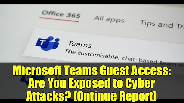 Microsoft Teams Guest Access: Are You Exposed to Cyber Attacks? (Ontinue Report)