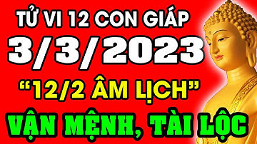 Tử vi hàng ngày 12 con giáp ngày 3/3/2023: Xem Vận Mệnh, Tài Lộc, Sự Nghiệp, Tình Duyên, Sức Khỏe