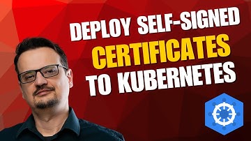 Load Self-Signed Certificates to a Kubernetes Cluster