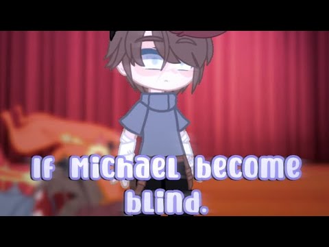 If Michael became blind// I’m late 🥲 // p. afton family // Gacha club