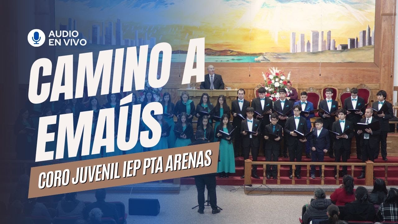 CAMINO A EMAÚS - CORO JUVENIL IEP PUNTA ARENAS