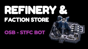 Refinery & Faction Store  - OSB STFC BOT