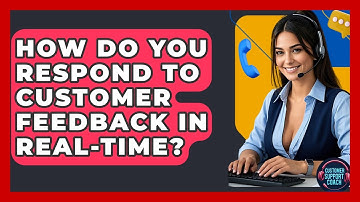 How Do You Respond To Customer Feedback In Real-Time? - Customer Support Coach