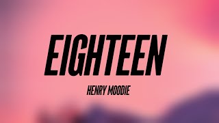 eighteen - Henry Moodie (Lyrics Video) 🥂