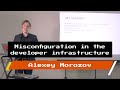 Alexey Morozov — Misconfiguration in the developer infrastructure