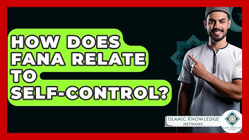 How Does Fana Relate To Self-control? - Islamic Knowledge Network