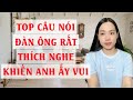 Top câu nói đàn ông rất thích nghe  Khiến anh ấy vui