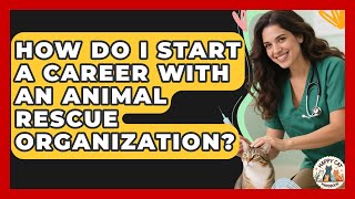 How Do I Start a Career With an Animal Rescue Organization - Animal Care Jobs