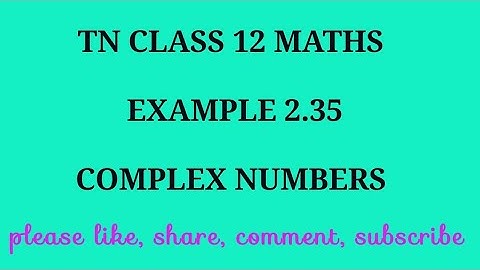 TN 12 maths chapter 2 complex numbers example 2.35