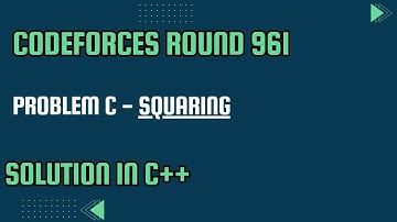 Codeforces Round 961 Problem C. Squaring Full Solution In C++