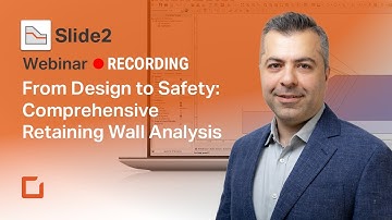 Webinar Recording - From Design to Safety: Comprehensive Retaining Wall Analysis with Slide2