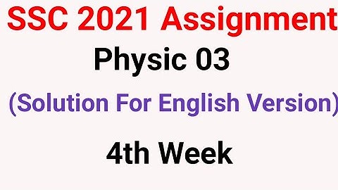 ssc exam 2021 physic assignment solution English version 4th week