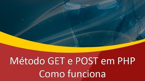 Entendendo o método GET e POST no PHP e passagem de parâmetros