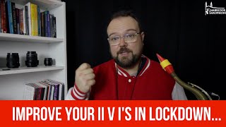 IMPROVE YOUR II V I&#39;S IN LOCKDOWN...