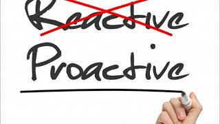 PROACTIVE VERSUS REACTIVE MANAGEMENT - Fri, Jan 26, 2018