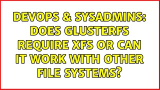 Celebrity DevOps & SysAdmins: Does GlusterFS require XFS or can it work with other file systems? Wealth