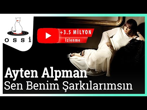 Ayten Alpman - Sen Benim Şarkılarımsın