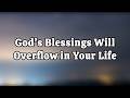 God’s Blessings Will Overflow in Your Life | Powerful Prayer for Favor, Peace &amp; Breakthrough