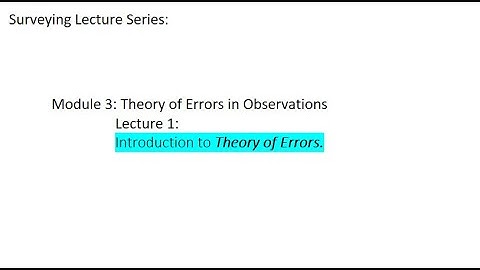 Surveying Tutorials: Module 3, lecture 1: Theory of Errors in Observations