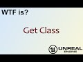WTF Is? Get Class in Unreal Engine 4 ( UE4 )
