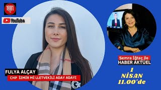 Fulya Alçay/ CHP İzmir Milletvekili Aday Adayı / 1881 Tv