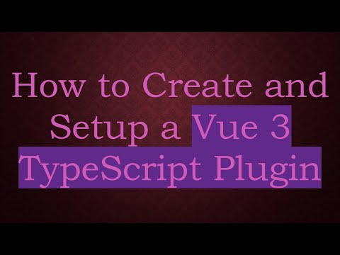How to Create and Setup a Vue 3 TypeScript Plugin