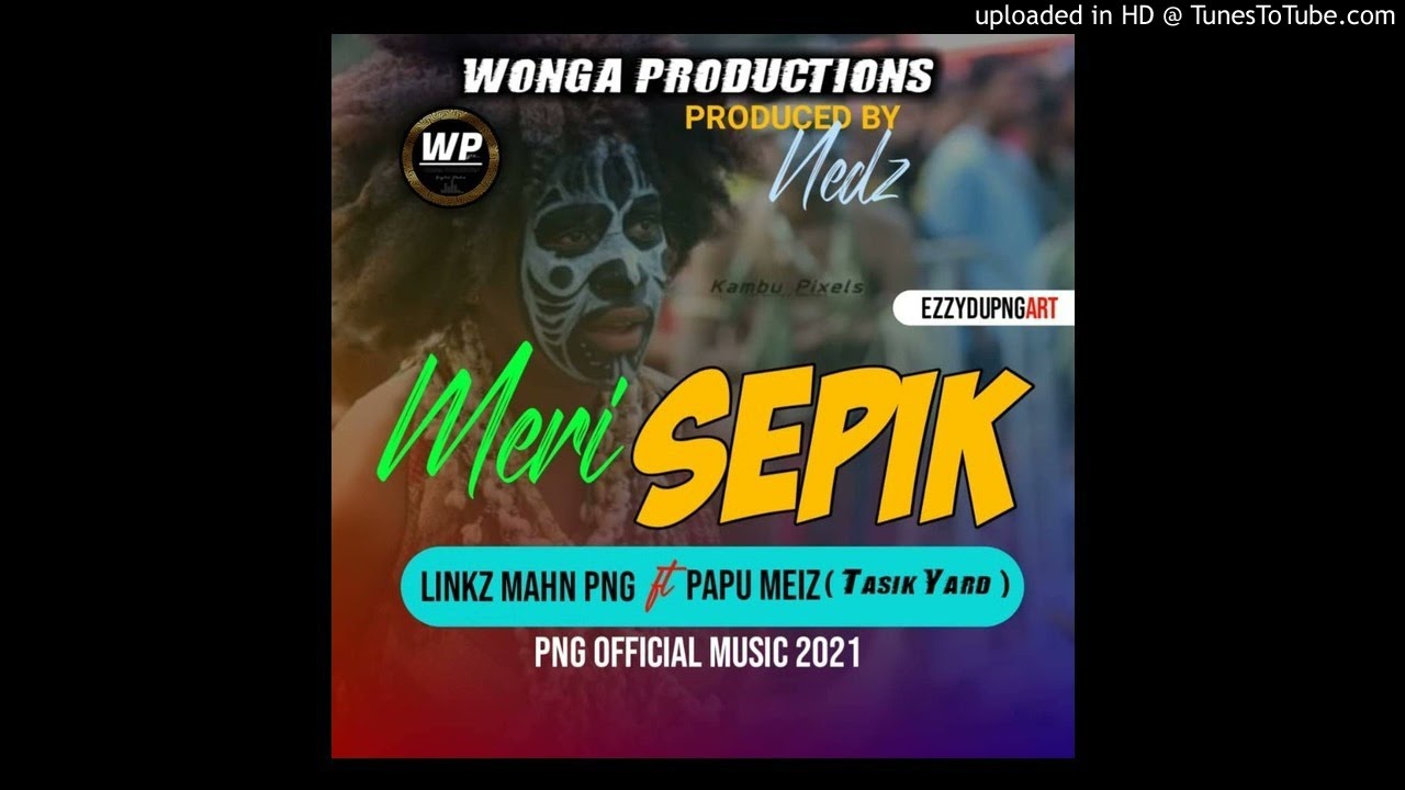 MERI SEPIK(2021)-Linkz Mahn PNG_x_Papu Meiiz(Tasik Yard)