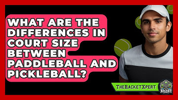 What Are the Differences in Court Size Between Paddleball and Pickleball? | The Racket Xpert News