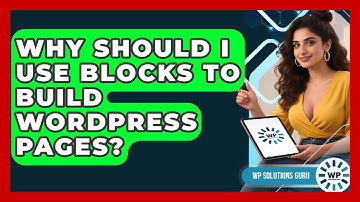 Why Should I Use Blocks To Build WordPress Pages? - WP Solutions Guru