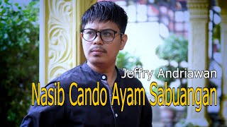 Nasib Cando Ayam Sabuangan - Jeffry Andriawan