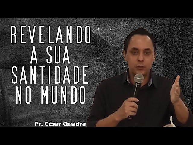 "REVELANDO A SUA SANTIDADE NO MUNDO" I Pr. César Quadra - 21/08/2022