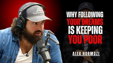 WHY FOLLOWING YOUR DREAMS IS KEEPING YOU POOR | ALEX HORMOZI MOTIVATIONAL SPEECH 2025