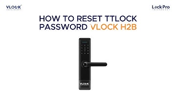 VLOCK H2B SMART LOCK: HOW TO RESET TTLOCK PASSWORD IN 2024?