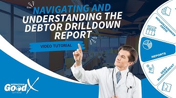 GoodX Web Tutorial - Navigating and Understanding the Debtor Drilldown Report