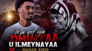 Mahad Xidig Ma Qof Iga Dhintaa U Ilmeynayaa Vedio 2026