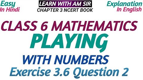 Class 6 Maths Chapter 3 Playing with Numbers Exercise 3.6 Question 2| Class 6 Maths Chapter 3 ncert
